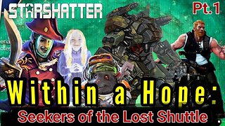 StarShatter TTRPG: Within a Hope Pt 11: Seekers of the Lost Shuttle Pt. 1