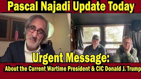 Pascal Najadi Urgent Message- 'About the Current Wartime President & CIC Donald J. Trump'
