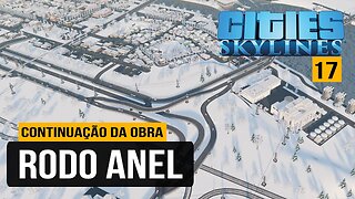 Cities: Skylines - Continuando a obra do rodo anel da cidade - Frio de Janeiro 17