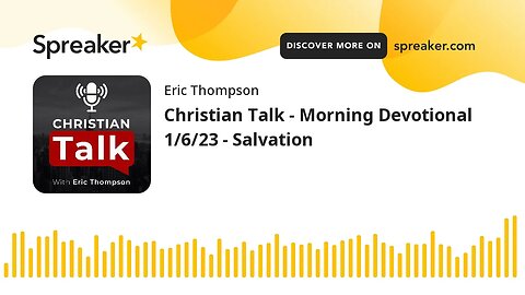 Christian Talk - Morning Devotional 1/6/23 - Salvation