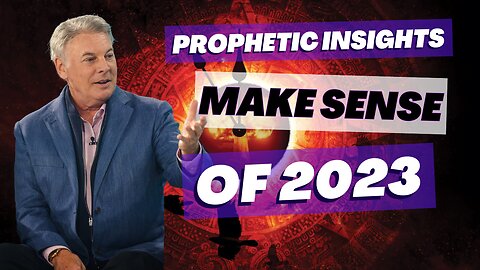 These Prophetic Insights Are The Only Way To Make Sense Of 2023 | Lance Wallnau