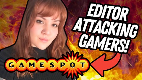 Unhinged GameSpot Editor is ATTACKING Gamers