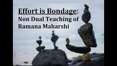 Effort is Bondage: How to Work in Freedom (Non-Dual Teaching of Ramana Maharshi)