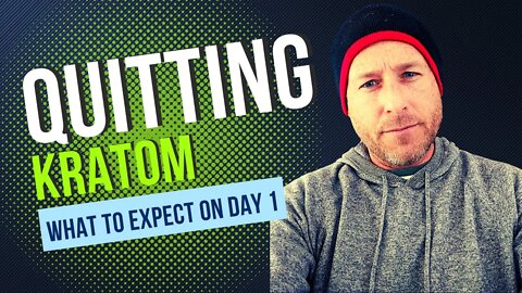 Quitting Kratom Day 1 (What To Expect)