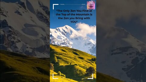 Zen Saying- The ONLY Zen at the Top of the Mountain is the Zen you bring with YOU #shorts #zen