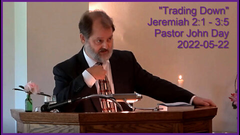 "Trading Down", (Jer 2:1-3:5), 2022-05-22, Longbranch Community Church