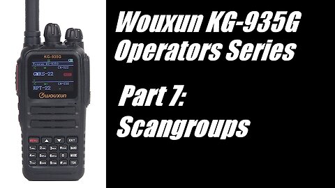 Wouxun KG-935G Operators Series - Part 7: Scangroups