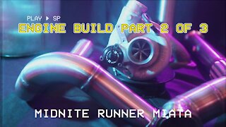 Mazda Miata MX-5 - Midnite Runner - 017 - Engine Build 2 of 3