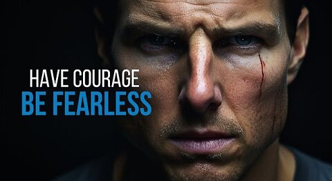 HAVE COURAGE. BE FEARLESS - Motivational Speech