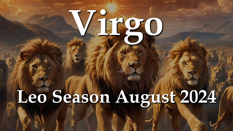 Virgo - Leo Season August 2024