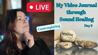 My Video Journal through sound Healing therapy: Day 5