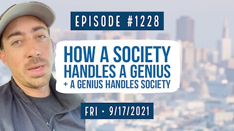 #1228 (Part II) How A Society Handles A Genius & A Genius Handles Society
