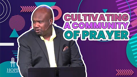 Cultivating a Community of Prayer | Hope Community Church | Pastor Robert Smith