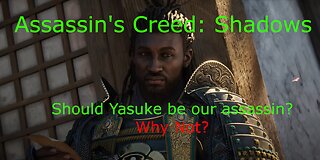 Should Yasuke be the main character for an assassin's creed game? Why not?!