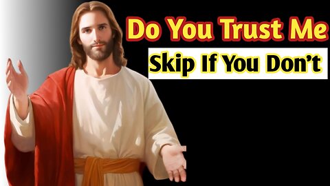 Do You Trust Me || Skip If You Don't || God Message For You Today