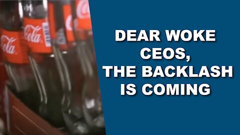 Dear Woke CEOs, The Backlash is Coming