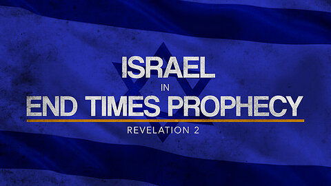 Revelation 2 (Pt2) | Israel in End Times Prophecy