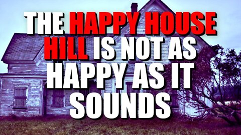 "The Happy House Hill Is Not As Happy As It Sounds" Creepypasta | Nosleep Horror Story