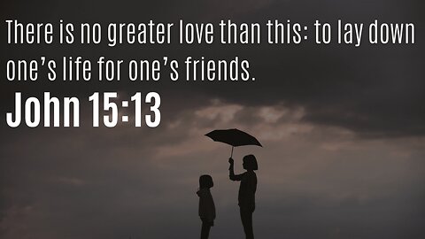 What is the greatest love?