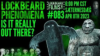 LOCKBEARD PHENOMENA #083. Is It Really Out There?
