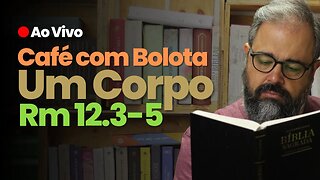 🔴 Rm 12.3-5 - Um Corpo - Café Com Bolota