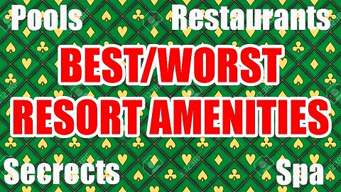 Best & Worst Resort Amenities (Info & RANT)