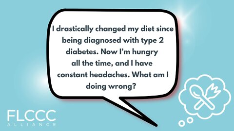 I drastically changed my diet since being diagnosed with type 2 diabetes. Now I’m hungry all the time, and I have constant headaches. What am I doing wrong?