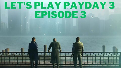 Let's play PayDay 3 Episode 3
