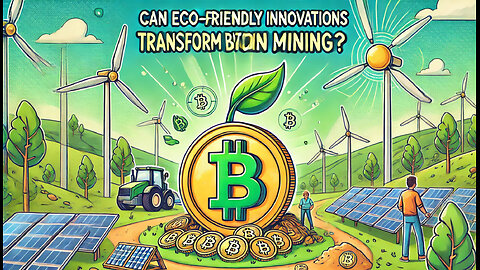 Can Eco-Friendly Innovations Transform Bitcoin Mining?