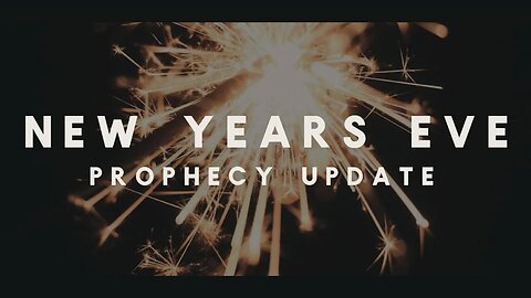 NEW YEAR'S EVE PROPHECY UPDATE | 2022.12.31