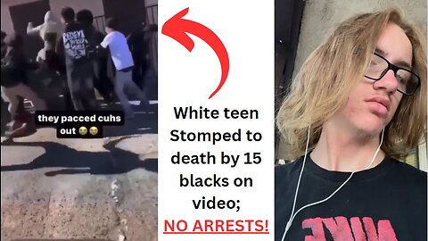 White teen stomped to death by 15 blacks on video; NO ARRESTS!