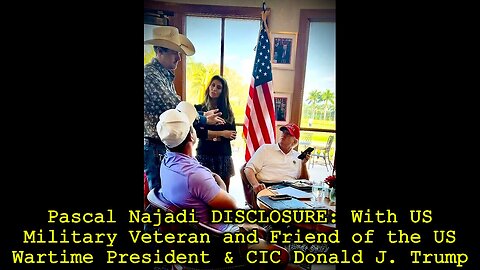 Pascal Najadi DISCLOSURE: With US Military Veteran and Friend of the US Wartime President & CIC Donald J. Trump!