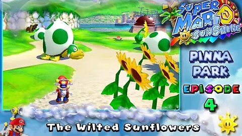 Super Mario Sunshine: Pinna Park [Ep. 4] - The Wilted Sunflowers (commentary) Switch