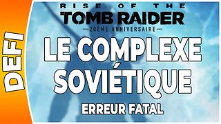 Rise of the Tomb Raider - LE COMPLEXE SOVIÉTIQUE - Défi - ERREUR FATAL [FR PS4]