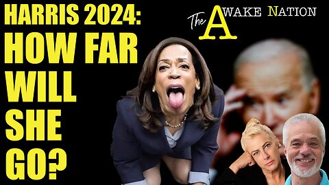 The Awake Nation 07.22.2024 Harris 2024: How Far Will She Go?