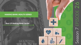 Making Bank: Health Series #MakingBank #S7E26