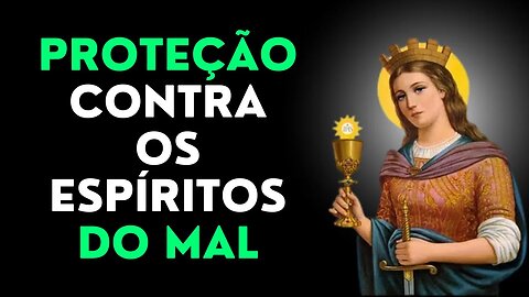 Proteção contra os espíritos do mal Orações a Santa Bárbara