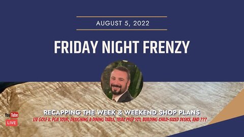 Friday Night Frenzy! Recapping the Week & OTHER Topics: LIV Golf v. PGA to Building a Dining Table!