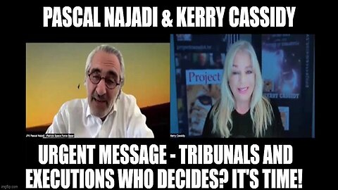 Pascal Najadi & Kerry Cassidy: Tribunals and Executions Who Decides? It's Time!