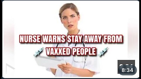 NURSE WARNS STAY AWAY FROM VAXXED PEOPLE