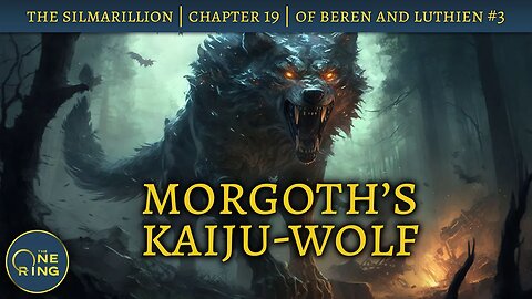 Morgoth's Kaiju-Wolf | Of Beren and Luthien Part 3 | # 28