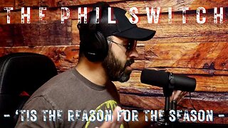 'Tis The Reason For The Season | The Phil Switch