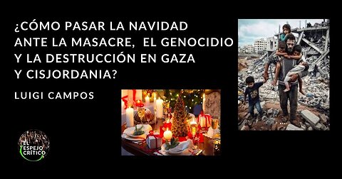 ¿Cómo pasar la Navidad ante la masacre, el genocidio y la destrucción en Gaza y Cisjordania? | Luigi Campos