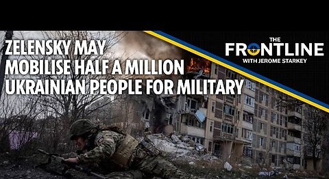 Zelensky may mobilise 500,000 Ukrainians against Russia: The Frontline with Jerome Starkey