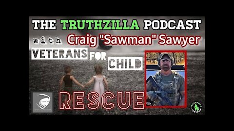 Truthzilla Podcast # 067 - Craig "Sawman" Sawyer - Veterans for Child Rescue