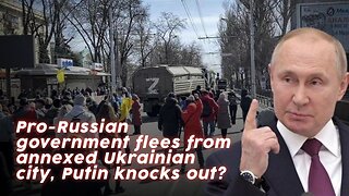 Pro-Russian government flees from annexed Ukrainian city, Putin knocks out?