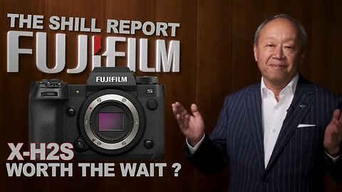 Was The Fujifilm X-H2S Worth The Wait? The Shill Report