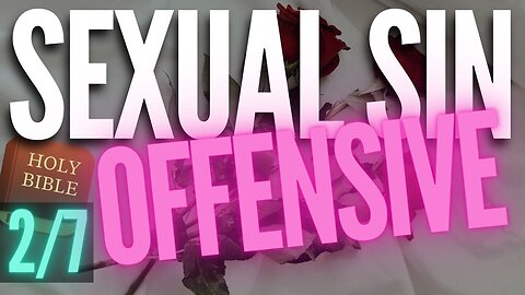 The OFFENSIVENESS of SEXUAL SIN in the BIBLE!!
