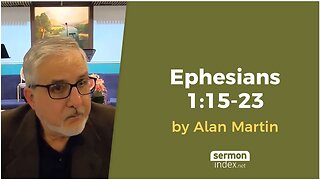 Ephesians 1:15-23 by Alan Martin