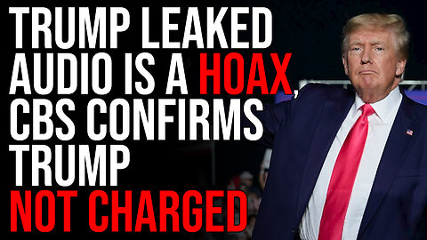 Trump Leaked Audio Is A HOAX, CBS Confirms Trump Not Charged Over Iran Memo